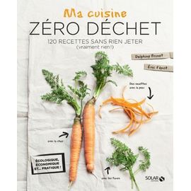 Ma Cuisine Zéro Déchet - 120 Recettes Sans Rien Jeter