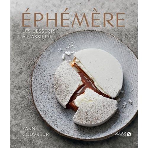 Ephémère - Les Desserts À L'assiette De Yann Couvreur