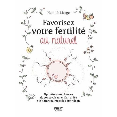 Favoriser Votre Fertilité Au Naturel - Optimisez Vos Chances De Concevoir Un Enfant Avec La Naturopathie Et La Sophrologie