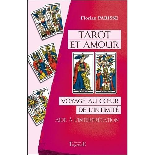 Tarot Et Amour - Voyage Au Coeur De L'intimité. Aide À L'interprétation