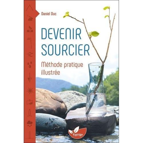 Devenir Sourcier - Méthode Pratique Illustrée