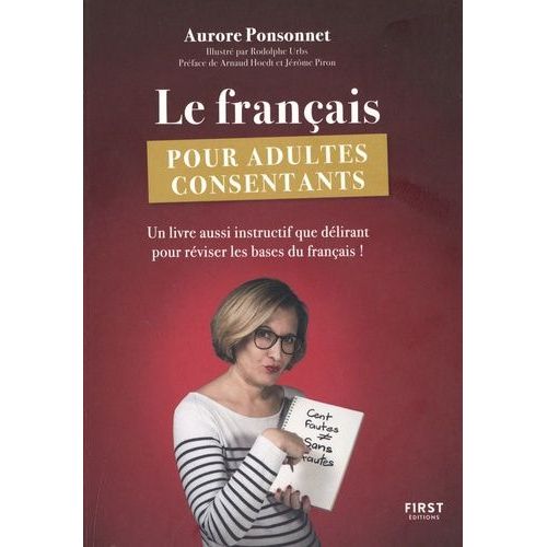 Le Français Pour Adultes Consentants - Un Livre Aussi Instructif Que Délirant Pour Réviser Les Bases Du Français !
