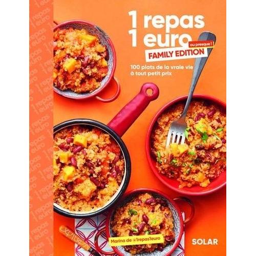 1 Repas 1 Euro Ou Presque ! Family Edition - 100 Plats De La Vraie Vie À Tout Petit Prix