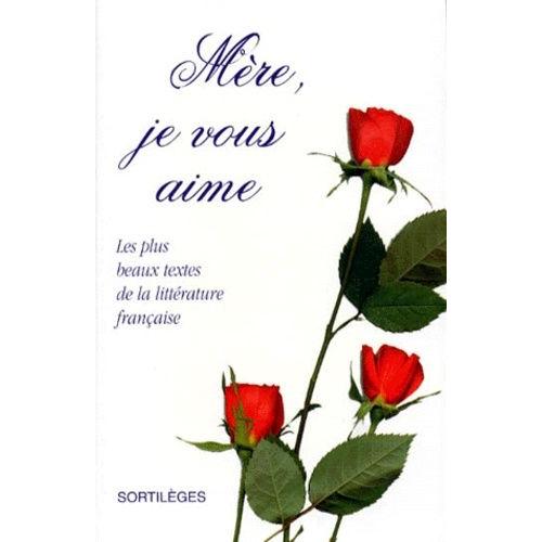 Mere Je Vous Aime - Les Plus Beaux Textes De La Littérature Française
