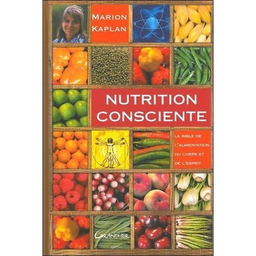 Nutrition Consciente - La Bible De L'alimentation Du Corps Et De L'esprit