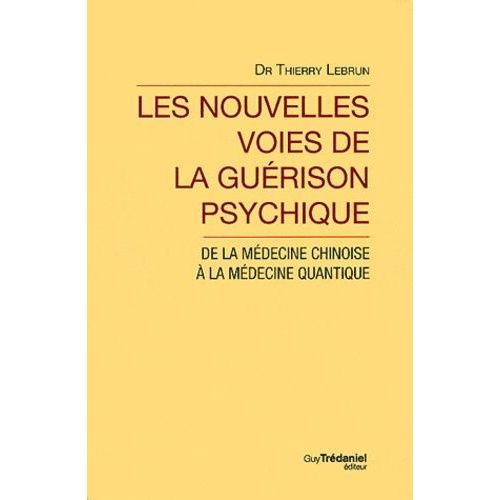 Les Nouvelles Voies De La Guérison Psychique - De La Médecine Chinoise À La Médecine Quantique