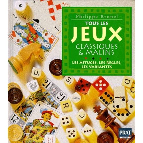 Tous Les Jeux Classiques Et Malins - Les Astuces, Les Regles, Les Variantes