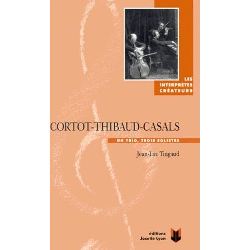 Cortot-Thibaud-Casals - Un Trio, Trois Solistes
