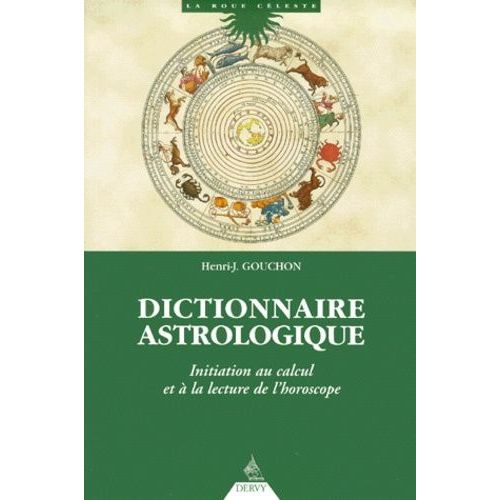 Dictionnaire Astrologique - Initiation Au Calcul Et A La Lecture De L'horoscope