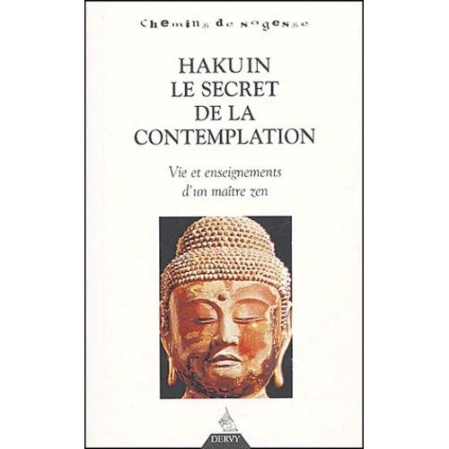 Hakuin, Le Secret De La Contemplation - Vie Et Enseignement D'un Maître Zen