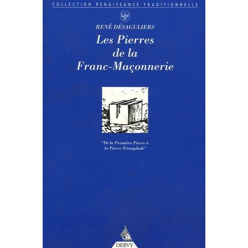 Les Pierres De La Franc-Maçonnerie - De La Première Pierre À La Pierre Triomphale