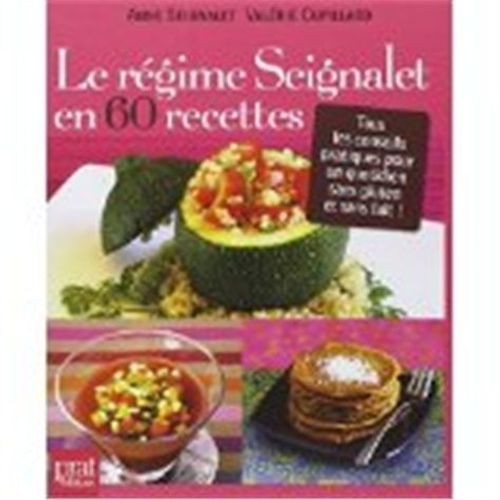 Le Régime Seignalet En 60 Recettes - Tous Les Conseils Pratiques Pour Un Quotidien Sans Gluten Et Sans Lait