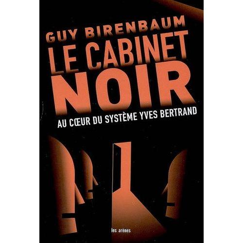 Le Cabinet Noir - Au Coeur Du Système Yves Bertrand