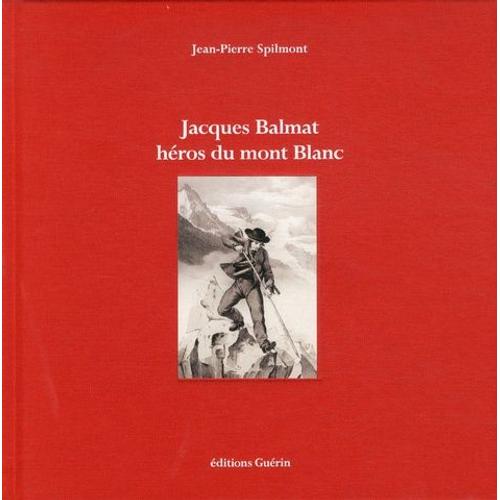 Jacques Balmat, Héros Du Mont Blanc