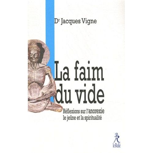La Faim Du Vide - Réflexions Sur L'anorexie Et La Spiritualité