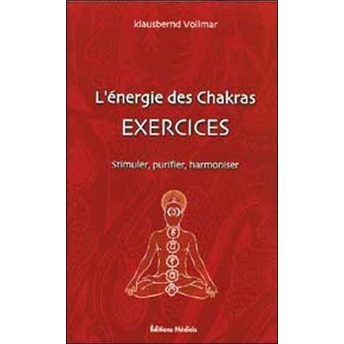 L'energie Des Chakras - Exercices : Stimuler, Purifier, Harmoniser