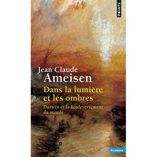 Dans La Lumiere Et Les Ombres - Darwin Et Le Bouleversement Du Monde