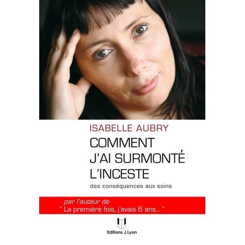 Comment J'ai Surmonté L'inceste - Des Conséquences Aux Soins