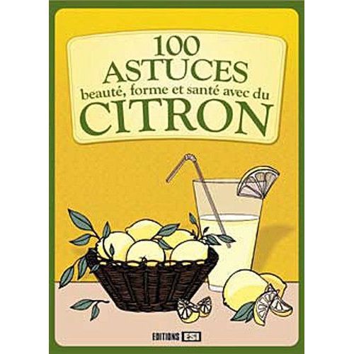 100 Astuces Beauté, Forme Et Santé Avec Du Citron