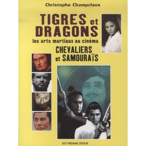 Tigres Et Dragons, Les Arts Martiaux Au Cinéma - Chevaliers Et Samouraïs