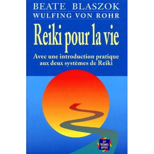 Reiki Pour La Vie - Avec Une Introduction Pratique Aux Deux Systèmes De Reiki