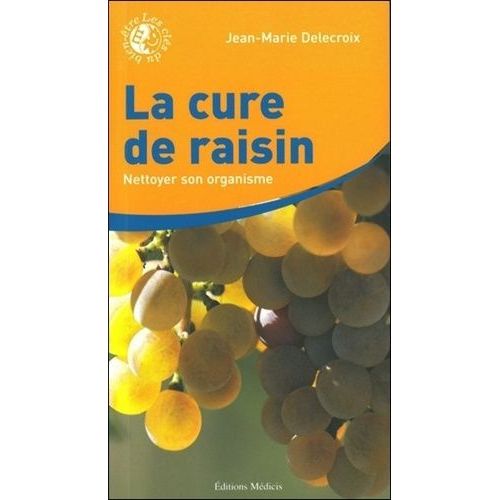 La Cure De Raisin - Les Nettoyages De L'organisme Pour Retrouver Et Garder La Santé