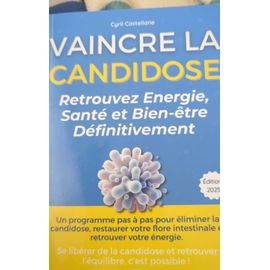 Vaincre la Candidose : Retrouvez Énergie, Santé et Bien-être Définitivement: