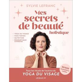 Mes Secrets De Beauté Holistique : Yoga Du Visage, Face-Taping,
