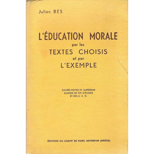 L'éducation Morale Par Les Textes Choisis Et Par L'exemple - Julien Bès - Edition Du Champ De Mars 1962