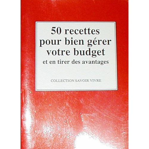 50 Recettes Pour Bien Gérer Votre Budget Et En Tirer Des Avantages