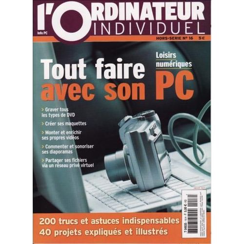 L'ordinateur Individuel Hors-Série N° 16 : Loisirs,Numériques, Tout Faire Avec Son Pc,Graver Tous Les Types De Dvd,Créer Ses Maquettes...