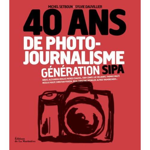 40 Ans De Photojournalisme - Tome 2 : Génération Sipa