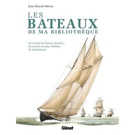 Les Bateaux De Ma Bibliothèque - De L'arche De Noé Au Nautilus : Les Navires Les Plus Célèbres De La Littérature