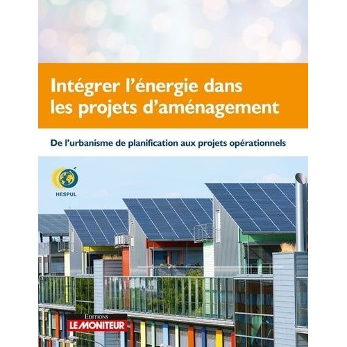 Intégrer L'énergie Dans Les Projets D'aménagement - De L'urbanisme De Planification Aux Projets Opérationnels