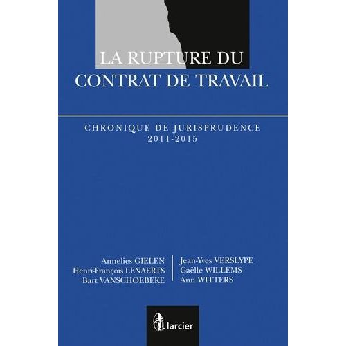 La Rupture Du Contrat De Travail - Chronique De Jurisprudence 2011-2015