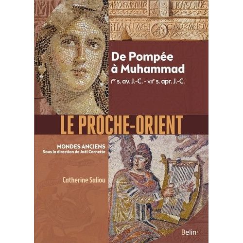 Le Proche-Orient - De Pompée À Muhammad, Ier S. Av - J.-C. - Viie S. Apr - J.-C