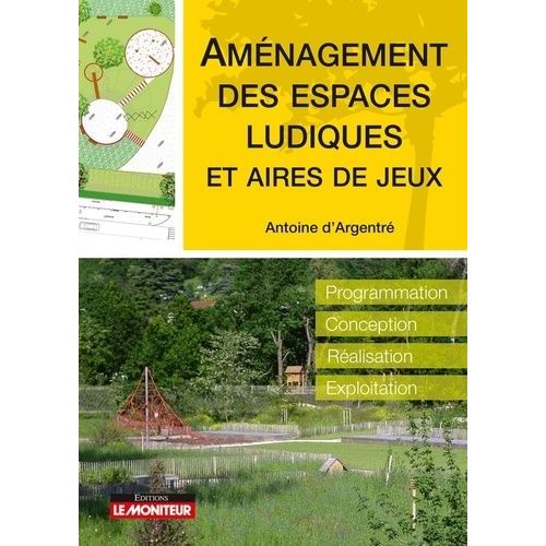 Amenagement Des Espaces Ludiques Et Aires De Jeux - Programation, Conception, Réalisation, Exploitation