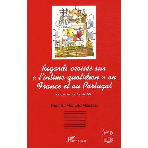 Regards Croisés Sur "L'intime-Quotidien" À La Télévision En France Et Au Portugal - Le Cas De Tf1 Et De Sic