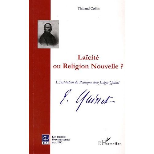 Laïcité Ou Religion Nouvelle ? - L'institution Du Politique Chez Edgar Quinet