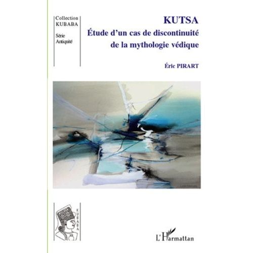 Kutsa - Etude D'un Cas De Discontinuité De La Mythologie Védique