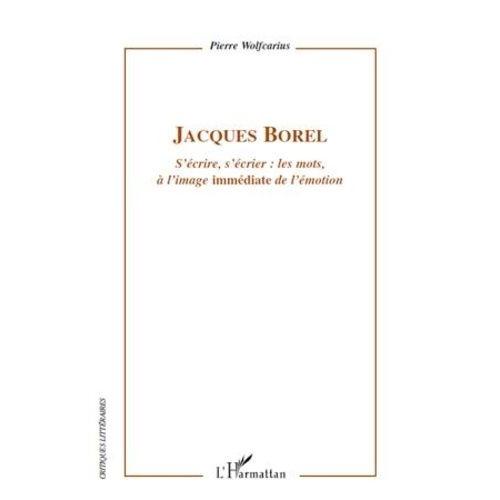 Jacques Borel - S'écrire, S'écrier : Les Mots, À L'image "Immédiate" De L'émotion