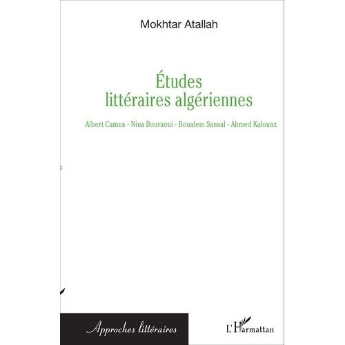 Etudes Littéraires Algériennes - Albert Camus, Nina Bouraoui, Boualem Sansal, Ahmed Kalouaz