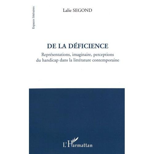 De La Déficience - Représentations, Imaginaire, Perceptions Du Handicap Dans La Littérature Contemporaine