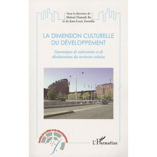La Dimension Culturelle Du Développement - Dynamisques De Valorisation Et De Dévalorisation Des Territoires Urbains