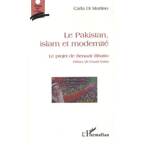 Le Pakistan, Islam Et Modernite - Le Projet De Benazir Bhutto