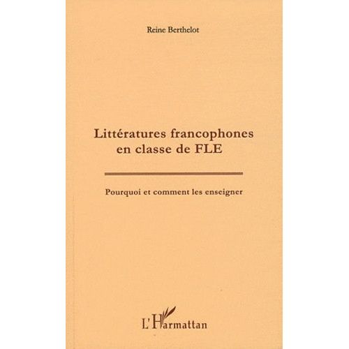 Littératures Francophones En Classe De Fle - Pourquoi Et Comment Les Enseigner