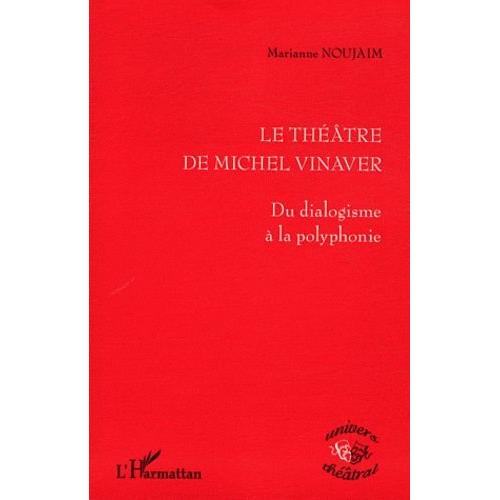 Le Théâtre De Michel Vinaver - Du Dialogisme À La Polyphonie