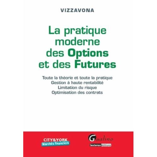 La Pratique Moderne Des Options Et Des Futures - Toute La Théorie Et Toute La Pratique, Gestion À Haute Rentabilité, Limitation Du Risque, Optimisation Des Contrats