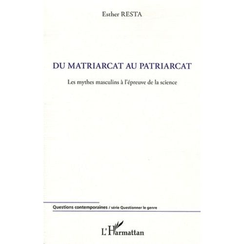 Du Matriarcat Au Patriarcat - Les Mythes Masculins À L'épreuve De La Science