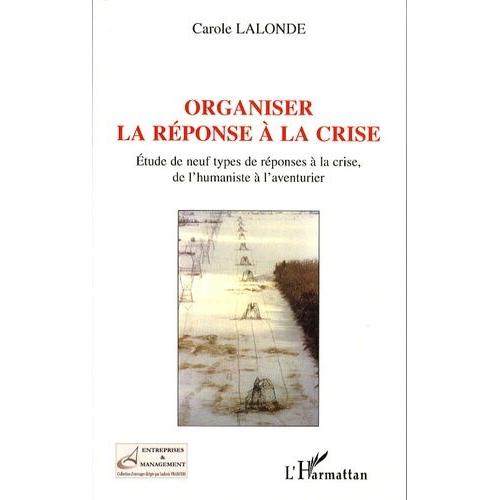 Organiser La Réponse À La Crise - Etude De Neuf Types De Réponses À La Crise, De L'humaniste À L'aventurier